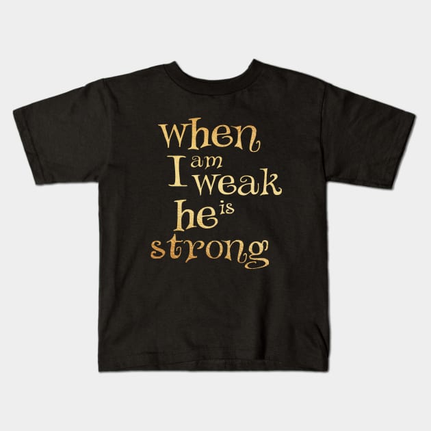 When i am weak he is strong Kids T-Shirt by Dhynzz